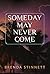 Someday May Never Come