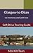 Mini Kilt Tours Glasgow to Oban via Inveraray and Loch Awe a self-drive touring guide (Mini Kilt Tours Self-drive Touring Guides)