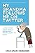 My Grandma Follows Me on Tw...