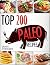 Top 200 Paleo Recipes Cookbook