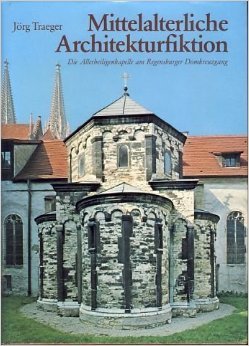 Mittelalterliche Architekturfiktion: Die Allerheiligenkapelle am Regensburger Domkreuzgang
