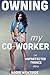 Owning My Co-Worker (Unprotected Trance, #1)