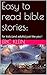 Easy to read bible stories:: for kids (and adults) just like you ! (Easy to read bible stories: for kids (and adults) just like you Book 1)