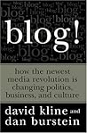 Blog!: How the Newest Media Revolution is Changing Politics, Business, and Culture