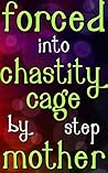 Forced Into A Chastity Cage By My Stepmother: A Tight Fit (Forced Seduced First Time Step Taboo)