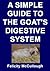 A Simple Guide To The Goat's Digestive System (Goat Knowledge Book 3)