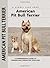 American Pit Bull Terrier: A Comprehensive Guide to Owning and Caring for Your Dog (Comprehensive Owner's Guide)