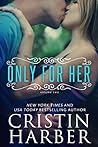 Only for Her by Cristin Harber Only for Her by Cristin Harber