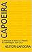 Capoeira: a construção da malícia e a filosofia da malandragem, 1800-2010 (Trilogia do Jogador Livro 3) (Portuguese Edition)