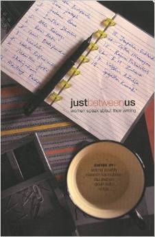 Just Between Us: women speak about their writing