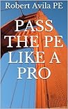 Pass the PE like a Pro: Tips to prepare for and pass the professional engineering exam