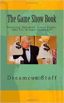 The Game Show Book: Featuring: Alphabet$, Dream Royale, QNA 101, & $uper Money Ball