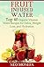 FRUIT INFUSED WATER: Top 40 Organic Vitamin Water Recipes for Detox, Weight Loss, and Hydration (Fruit Diet- Fruit Belly- Fruit Infused Water- Fruit Recipe ... Water- Detox- Green Smoothies- Weight Loss)