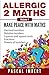 Allergic 2 Maths, Volume 1: Make Peace with Maths