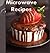 Microwave Cookbook: 101 Simple and Delicious Microwave Recipes for Breakfast, Soup, Dinner and Dessert (microwave cooking, microwave desserts, microwave meals, microwave)