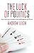 The Luck of Politics by Andrew  Leigh