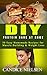DIY Protein Bars: 30 Easy Homemade - Protein Bar Recipes, Energy Bar Recipes, Protein Bars at Home (Muscle Building Nutrition, Weight Loss Cooking, Snack Recipes, High Protein Diet)