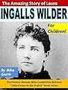 Book cover for The Amazing Story of Laura Ingalls Wilder for Children!: The Pioneer Woman Who Created the Beloved "Little House on the Prairie" Book Series
