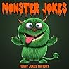 Funny Monster Jokes for Kids (Hilarious Kids Jokes): Monster Jokes, Humor, Comedy, and Puns (Joke Books for Kids)
