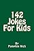 142 Jokes For Kids by Pumpkin Nick 142 Jokes For Kids by Pumpkin Nick