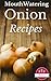 Herbs, Spices & Condiments: Most Amazing Onion Recipes Ever Offered! (Nutrition - Gourmet - Healthy - Holism - Alternative Healing - Natural Foods)