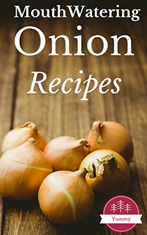 Herbs, Spices & Condiments: Most Amazing Onion Recipes Ever Offered! (Nutrition - Gourmet - Healthy - Holism - Alternative Healing - Natural Foods)