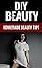 DIY Beauty - Homemade Beauty Tips