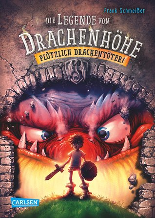 Plötzlich Drachentöter! (Die Legende von Drachenhöhe, #1)