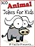 303 Animal Jokes for Kids: A Joke Book 3-Pack (Farmyard Animals, Wild Animals and Creepy Crawly Children's Joke Books) (Joke Books for Kids 18)