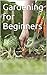 Gardening for Beginners