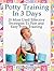 Potty Training In 3 Days: 20 Most Used Effective Strategies To Fast and Easy Potty Training (Potty Training in 3 Days, Potty Training in 3 Days Books, Potty Training)