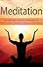 Meditation: The Ultimate Guide for Meditation to Relieve Stress, Increase Energy, and Be Happy: (Learn How to Meditate, How to Relax, How to Manage Stress, Meditation Techniques)