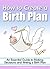 How to Create a Birth Plan: An Essential Guide to Making Decisions and Writing a Birth Plan (Birthing Plan)