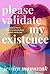 Please Validate My Existence: Essays & Stories From a Twentysomething Pseudo-Intellectual