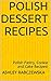Polish Dessert Recipes: Polish Pastry, Cookie and Cake Recipes!