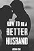 Marriage: How To Be A Bette...