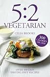 5:2 Vegetarian: The plant-based 5:2 cookbook with over 100 fuss-free & flavourful recipes for the fasting diet