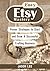 Easy Etsy Mastery: Proven Strategies to Start and Grow A Successful Crafting Business