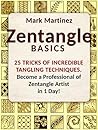 Zentangle Basics: 25 Tricks of Incredible Tangling Techniques. Become a Professional of Zentangle Artist in 1 Day! (Zentangle Basics, Zentangle Basics Books, zentangle for beginners) Zentangle Basics: 25 Tricks of Incredible Tangling Techniques. Become a Professional of Zentangle Artist in 1 Day! (Zentangle Basics, Zentangle Basics Books, zentangle for beginners)