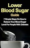 Book cover for Lower Blood Sugar Guide: 7 Simple Steps On How to Reduce Your Blood Sugar Level For People With Diabetes (FREE Bonus Included)