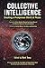 COLLECTIVE INTELLIGENCE: Creating a Prosperous World at Peace (Re-Inventing Intelligence Book 1)