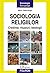 Sociologia religiilor. Credințe, ritualuri, ideologii