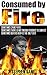 Consumed By Fire: Sometimes Crime Pays, Sometimes There Is Not Enough Evidence To Convict. Sometimes Death's Door Is The Only Exit. Book #2 in The Liston ... Thriller Series. (Liston Pearce Series)