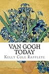 Van Gogh Today by Kelly Cole Rappleye