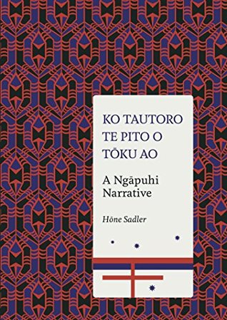 Ko Tautoro, Te Pito o Toku Ao: A Ngapuhi Narrative (Kindle Edition)