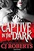 Captive in the Dark by C.J. Roberts Captive in the Dark by C.J. Roberts