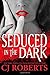 Seduced in the Dark (Platinum Edition) by C.J. Roberts Seduced in the Dark (Platinum Edition) by C.J. Roberts