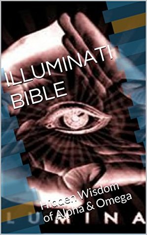 ILLUMINATI BIBLE: Hidden Wisdom of Alpha & Omega (Kindle Edition)