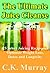 The Ultimate Juice Cleanse - 25 Select Juicing Recipes to Optimize Weight Loss, Detox and Longevity
