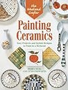 The Weekend Crafter: Painting Ceramics: Easy Projects & Stylish Designs to Paint in a Weekend